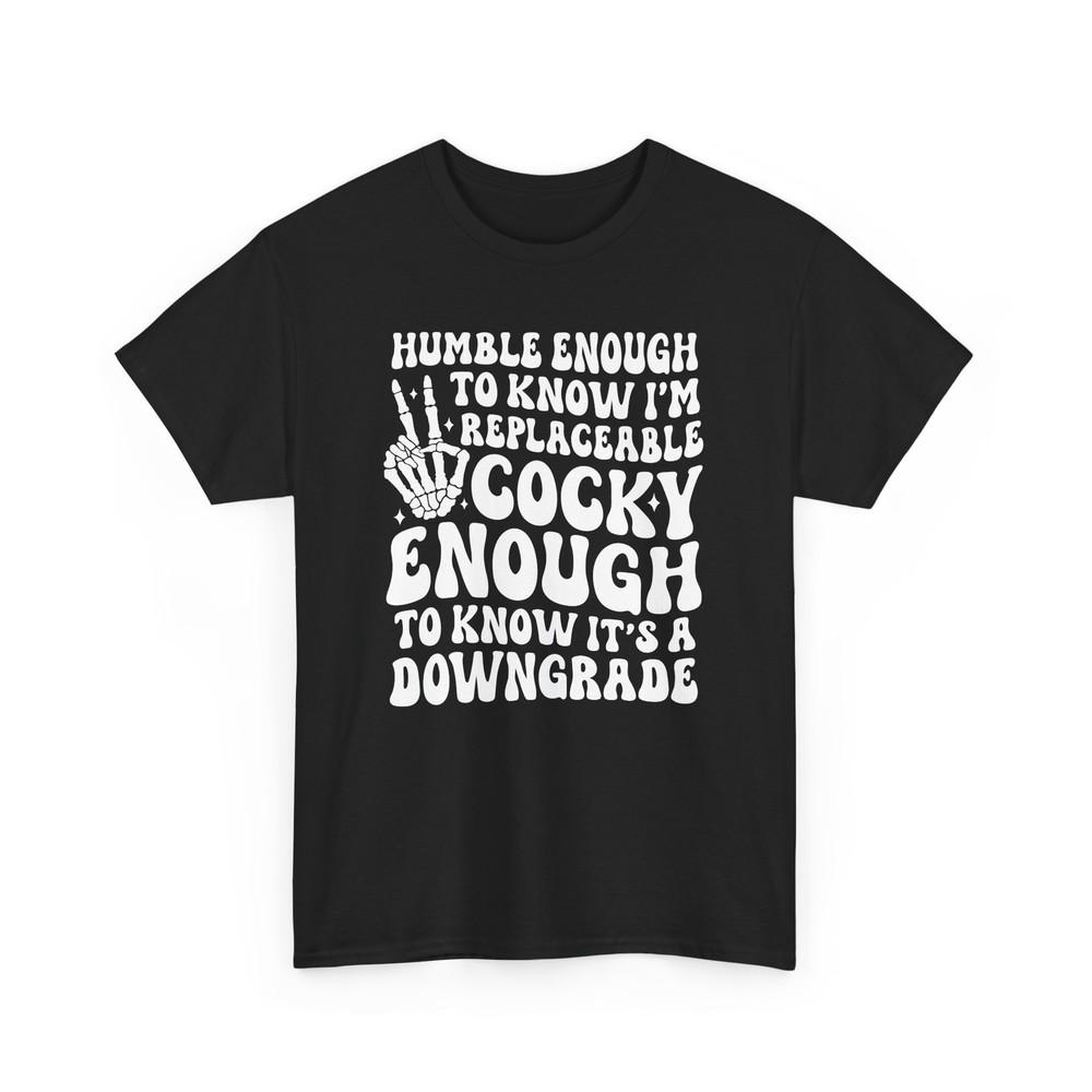 

Humble Enough To Know T-Shirt | Witty Sarcasm Tee 2XL