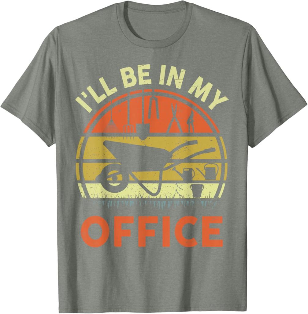Gardening Ill Be In My Office Funny Gardener Gift Graphic Tee Cotton Short Sleeve Daily Tshirt