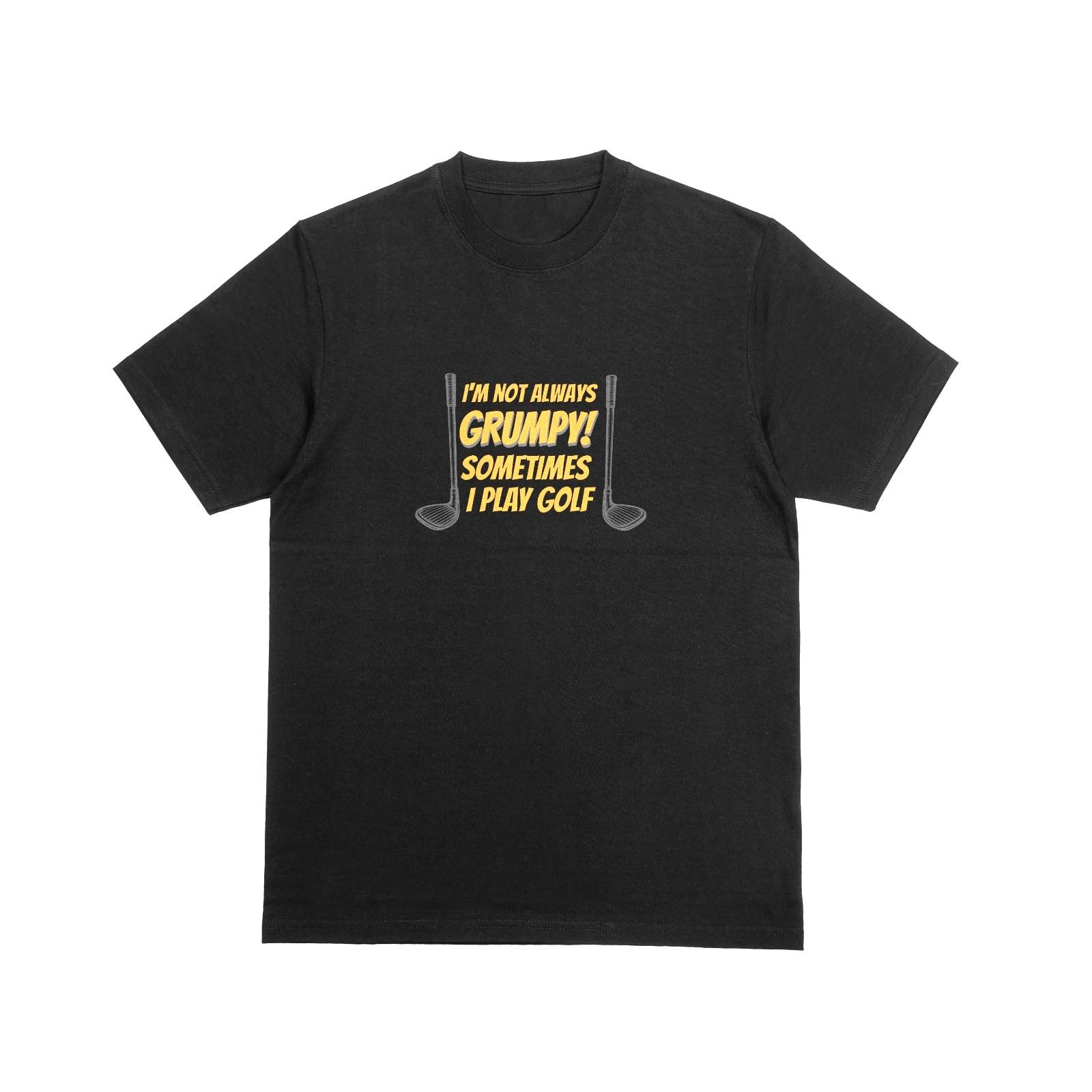 

IM NOT ALWAYS GRUMPY SOMETIMES I PLAY GOLF Tshirt Funny Novelty Golfer Tee 228 2XL
