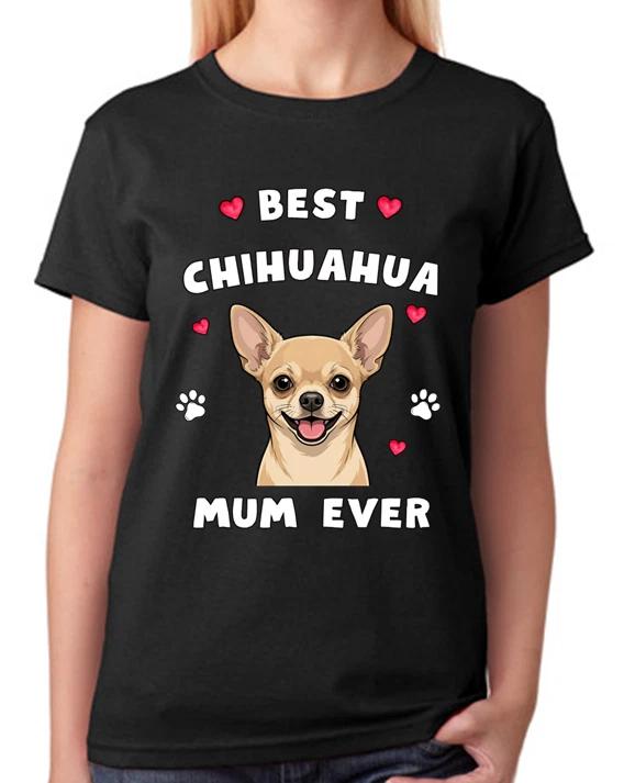 Best Chihuahua Mum Ever Ladies T-Shirt Dog Gift Pet Lover Mother Tee XXL