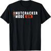 Nutcracker Crew Nutcracker Mode On T-Shirt
