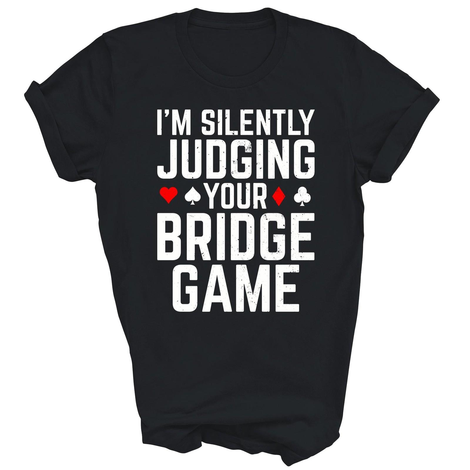Im Silently Judging Your Bridge Game Player Unisex Shirt Gift XL