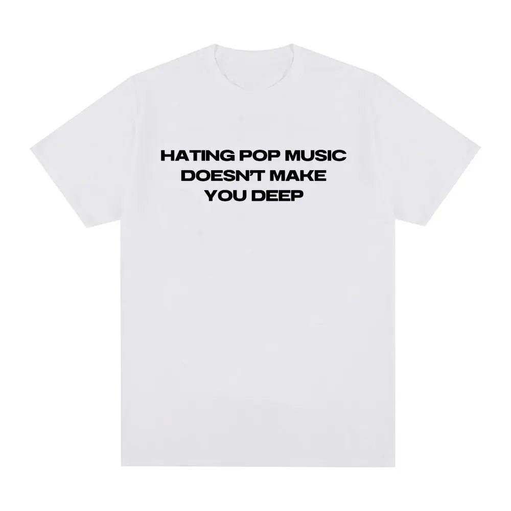

Popular Niche Trends Same Style HATING POP MUSIC DOESNT MAKE YOU DEEP Print TShirt Men Women Cotton Oneck Oversize Summer Tee S