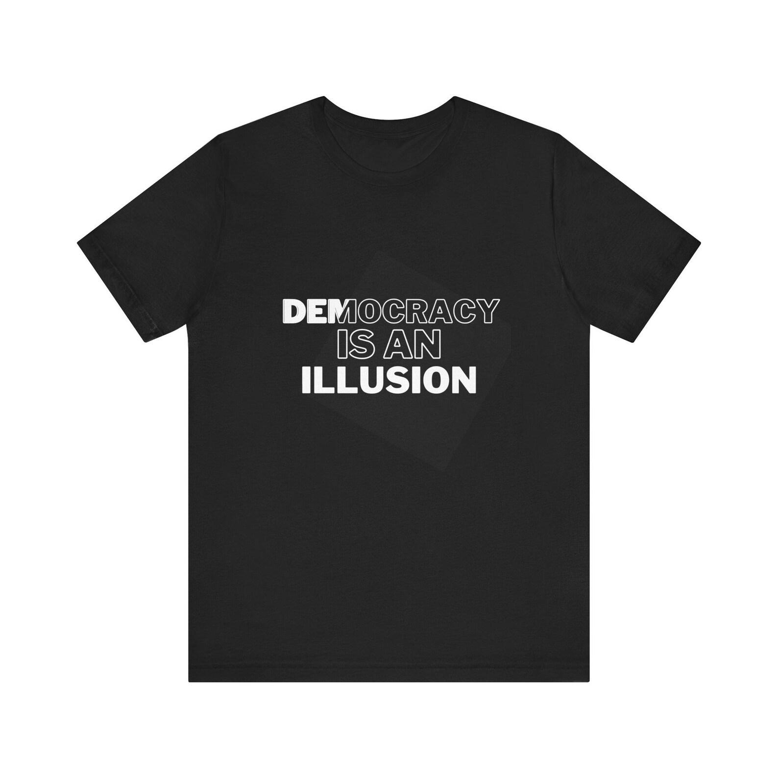 Democracy is an Illusion - Unisex Jersey Short Sleeve Tee S