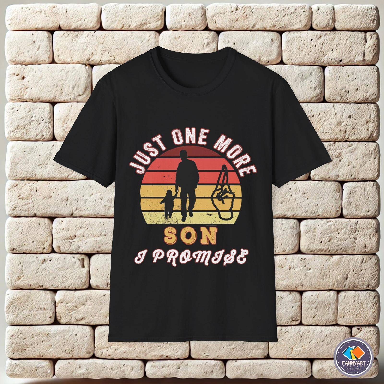 Just one more son I promise Unisex T-Shirt XXXL