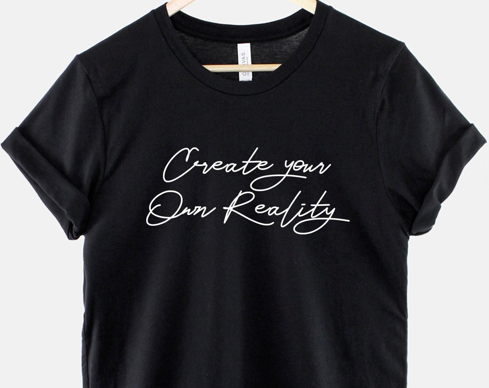 Create Your Own Reality T-Shirt, Soft Cotton Slogan Apparel M