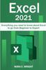 The Excel 2021 : Everything You Need To Know About Excel To Go from Beginner To Expert Book