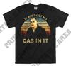 Karl Childers It Ain't Got No Gas In It Vintage Men Unisex T Shirt, T-shirt, Tshirt MO268