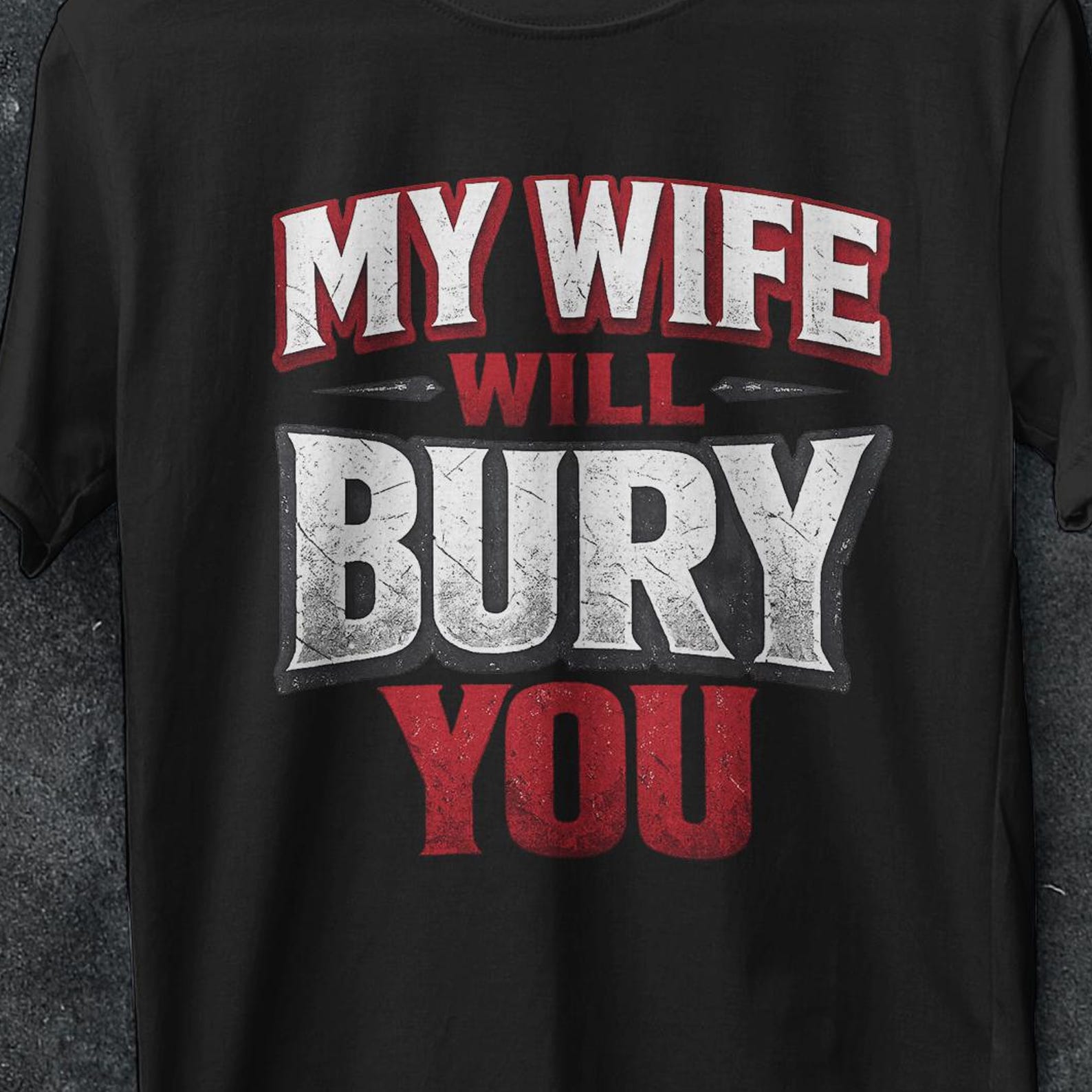 My Wife Will Bury you, Funny Husband Gift, Funny Husband shirt, My Wife Will Bury You TShirt, y2k, I love my wife shirt, Funny gifts for him 2XL