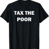 Tax The Poor T Shirt
