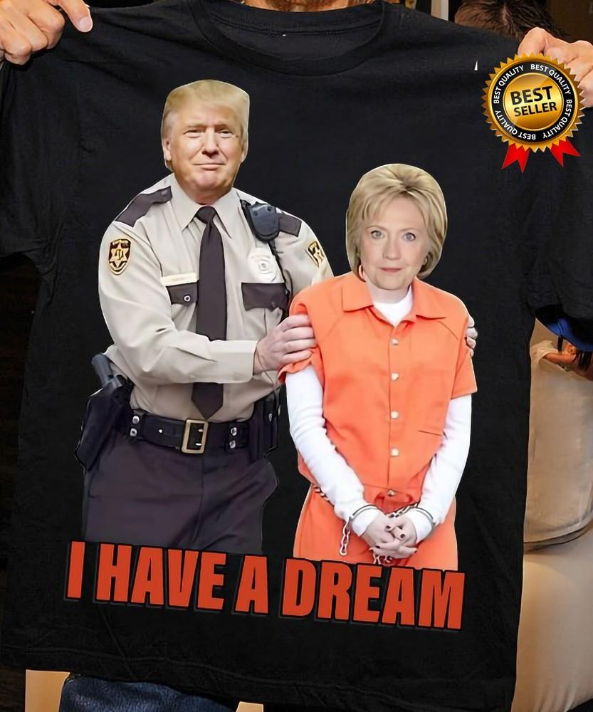 I Have A Dream Funny Anti Hillary Clinton Men Black Unisex T-Shirt S-3XL Unisex T-Shirt XXXL