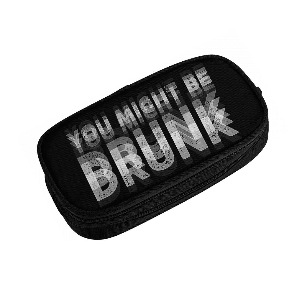 Funny Drinking Humor You Might Be Drunk  Pencil Case Classic   Pen Holder Bags Student Big Capacity Students School Gift
