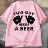 This Guy Needs A Beer Printed TShirt Summer Unisex Casual Fashion Funny Streetwear Oversized ONeck Short Sleeve Tops Tshirts