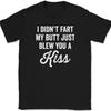 I Didn't Fart My Butt Just Blew You A Kiss T-Shirt Funny Joke Humor Gift Tee