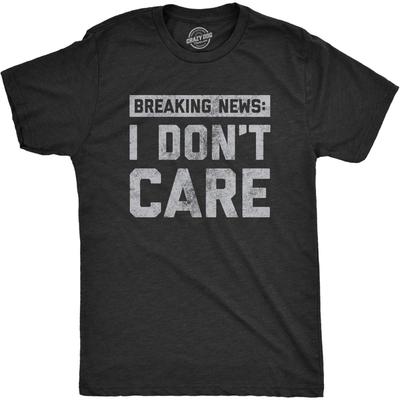 Mens Breaking News I Don't Care T Shirt Funny Sarcastic Graphic Novelty Tee