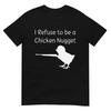 I Refuse To Be a Chicken Nugget Gun Conservative Libertarian T-Shirt