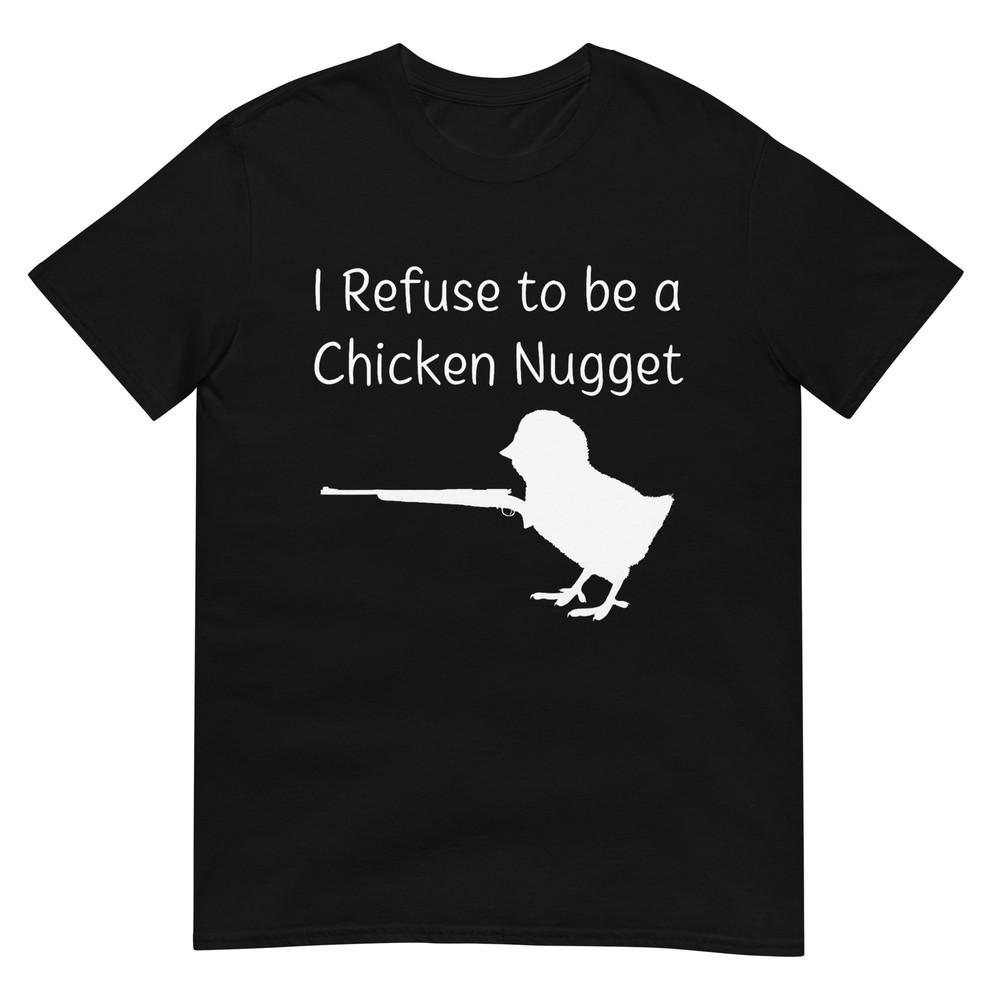 

I Refuse to be a Chicken Nugget Gun Conservative Libertarian T-Shirt S
