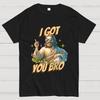 Ich hab dich, Bro Unisex 100% Baumwolle Sommer Lässig Cool Locker T-Shirt