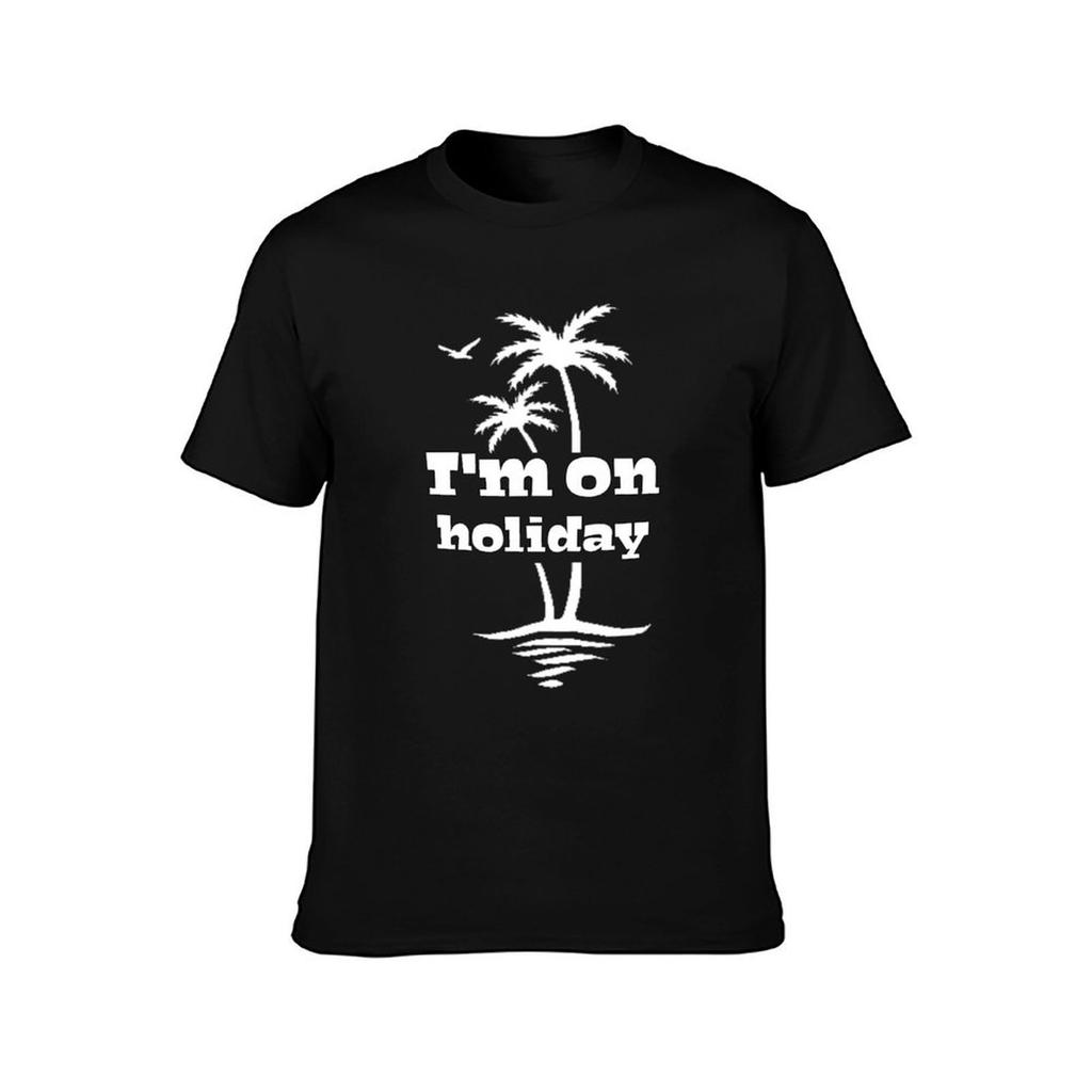 Im On Holiday TShirt Durable Work Wear TShirt