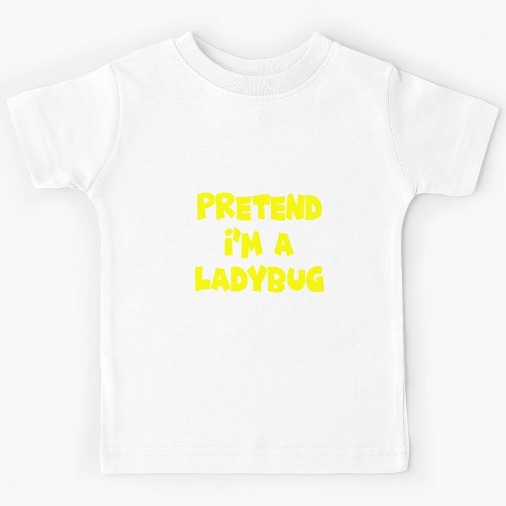 PRETEND IM A LADYBUG Kids T-Shirt 110