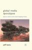 The Global Media Apocalypse : Pleasure, Violence and the Cultural Imaginings of Doom Book