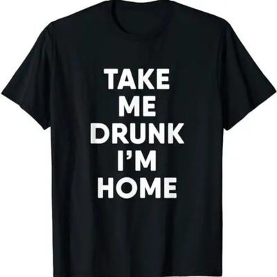 Take Me Drunk I'm Home Funny Drinking T-Shirt