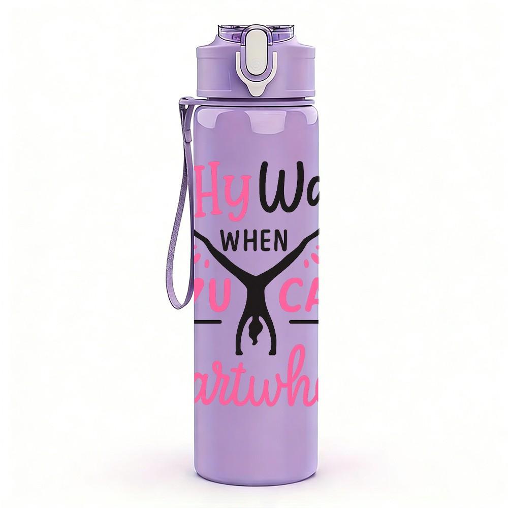 1PC Why Walk Cartwheel Quote 750ml Color Plastic Sports Water Bottle Leakproof Flip Straw Lid Suitable for Sports Office Home Use