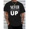 European Sizes A Men's T-shirt Never Give Up Summer Comfortable Quality Men's Top Bottoming Shirt Soft Breathable Tops For Men