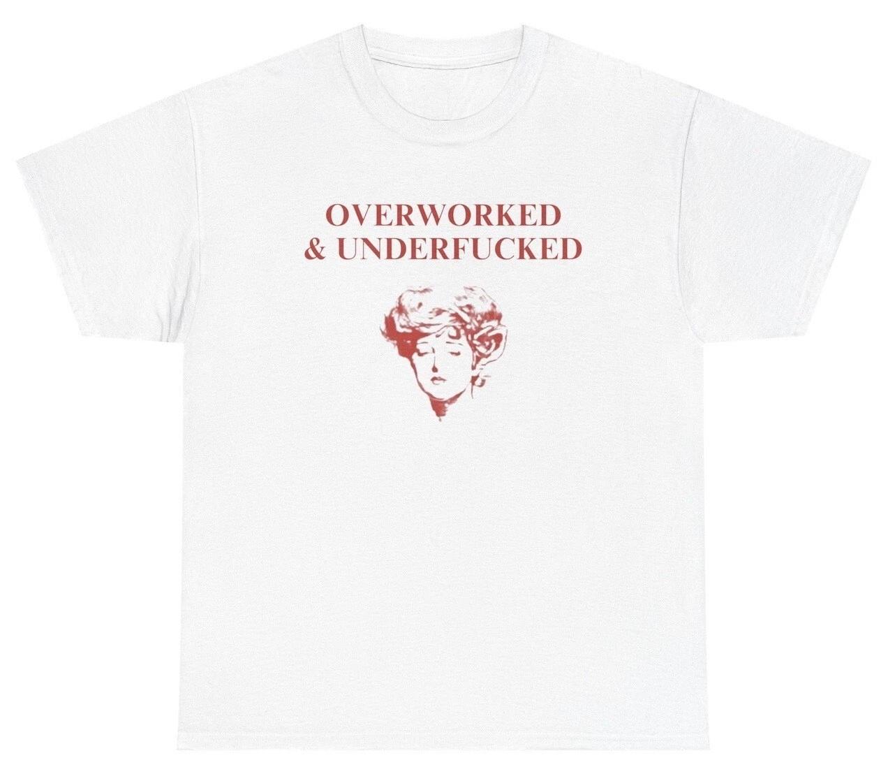 Overworked And Underf*cked T Shirt Funny Inappropriate Sex Joke Adult Humor Tee L