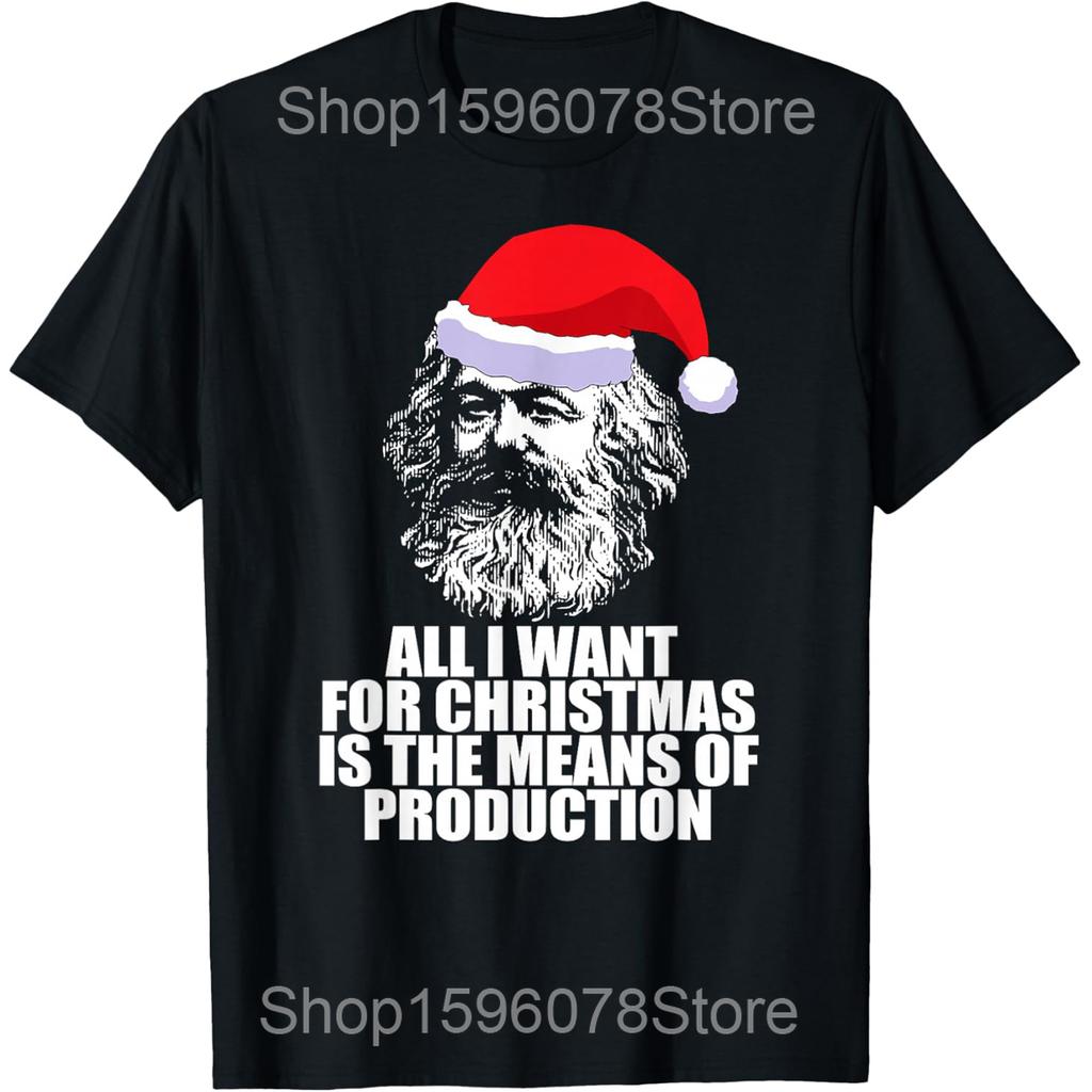 All I Want Christmas Means of Production Karl Marx T Shirts Men Humor Streetwear Tee Shirt Short Sleeve Unisex Loose Clothing