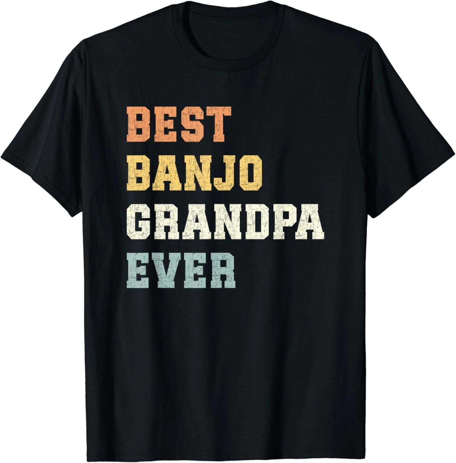 Best Banjo Grandpa Ever Father s Day Funny Banjo Gift Unisex T-Shirt 3XL