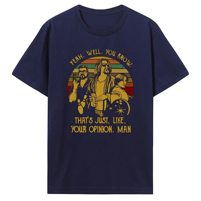 Yeah You Know Thats Just Like Your Opinion Man The Big Lebowski Retro Graphic TShirt for Unisex Fashion Casual Crewneck