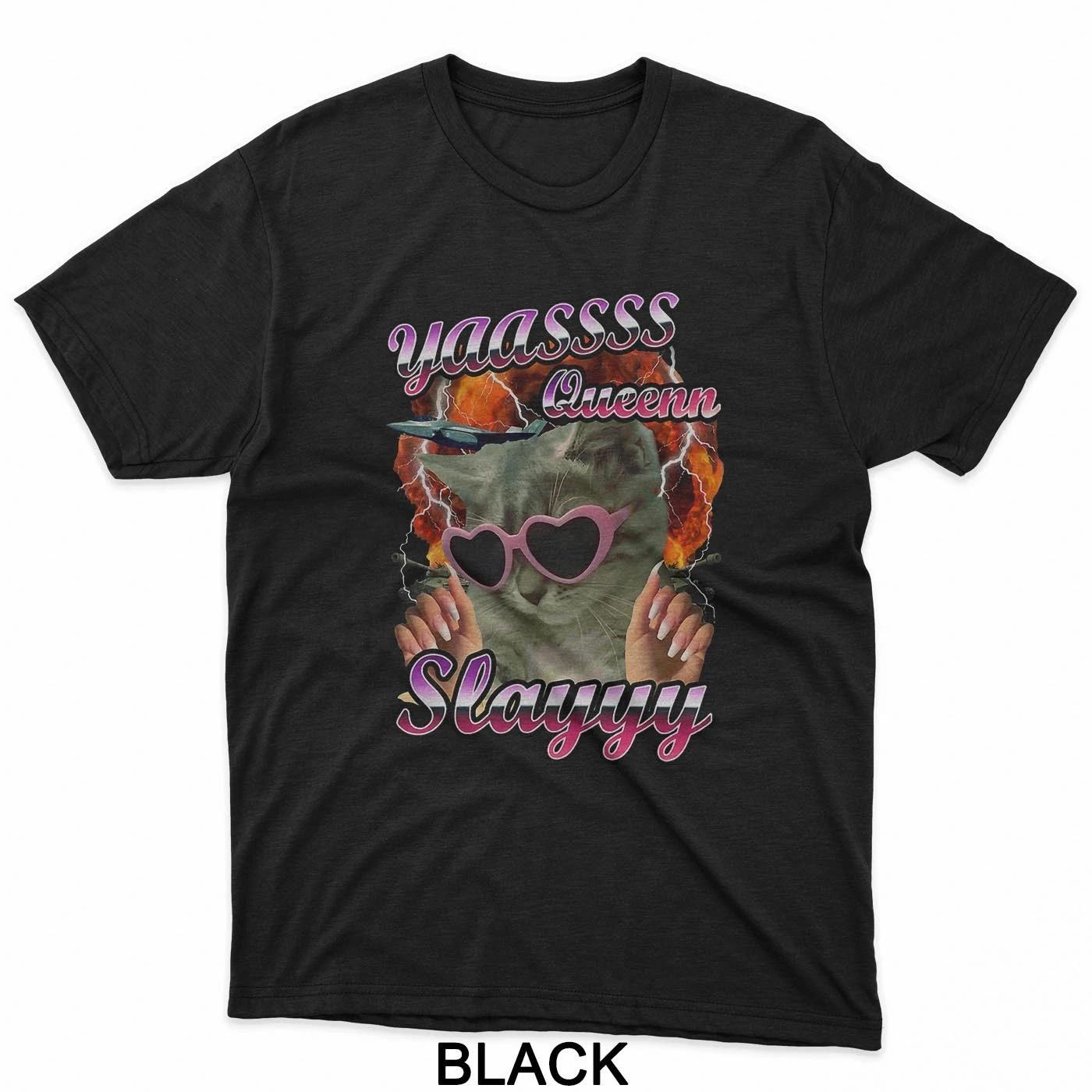 

Yas Queen Slay Funny Cat Meme Ironic Cat Lovers Men Women T-Shirt 4XL