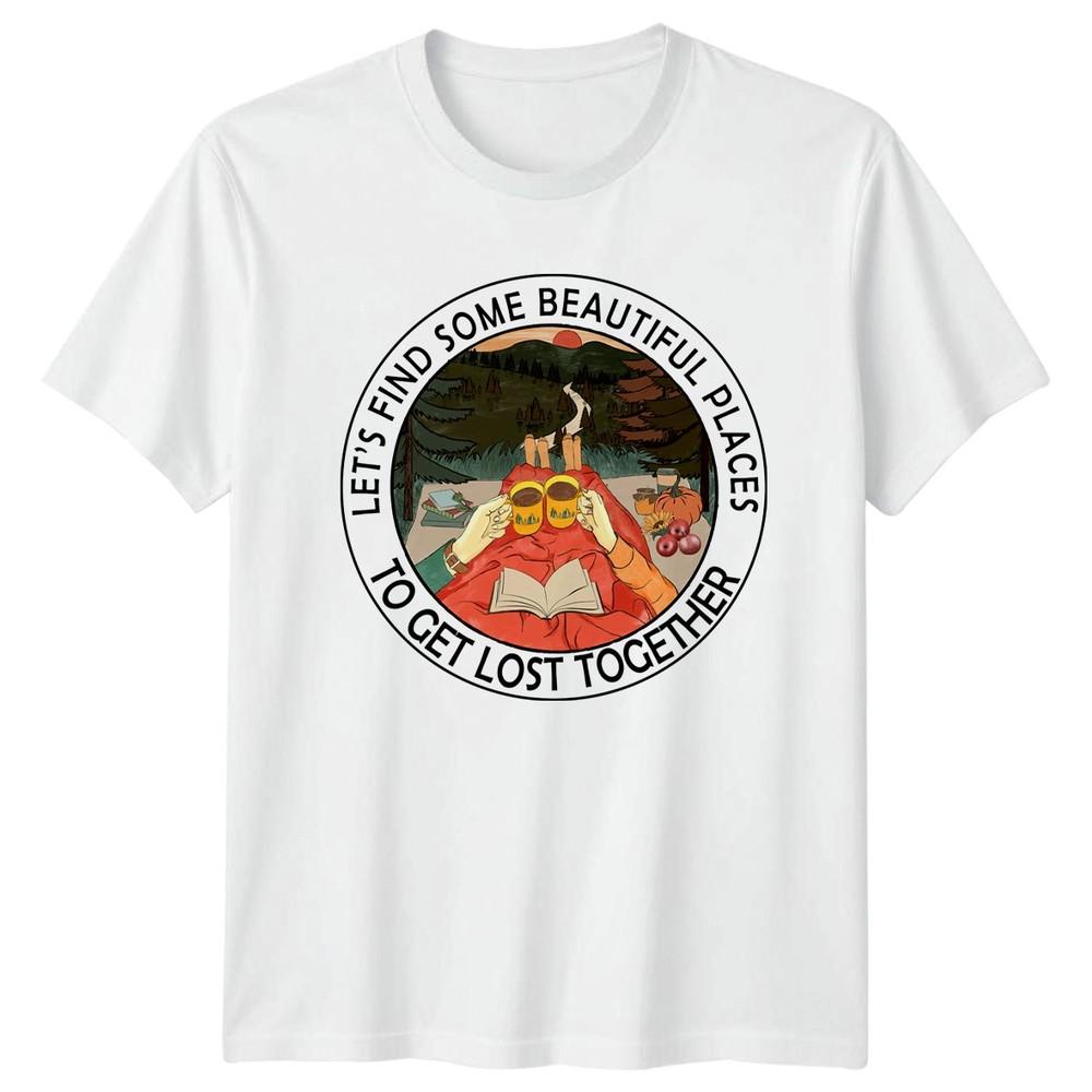 Lets Find Some Beautiful Places TShirt RoUnisextic Camping Outdoors Anniversary S