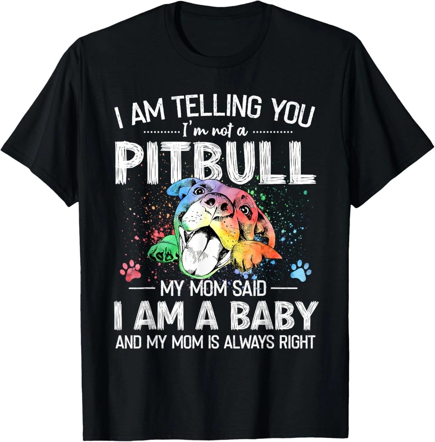I Am Telling You I m Not A Pitbull My Mom Said I m A Baby Gift Unisex T-Shirt S
