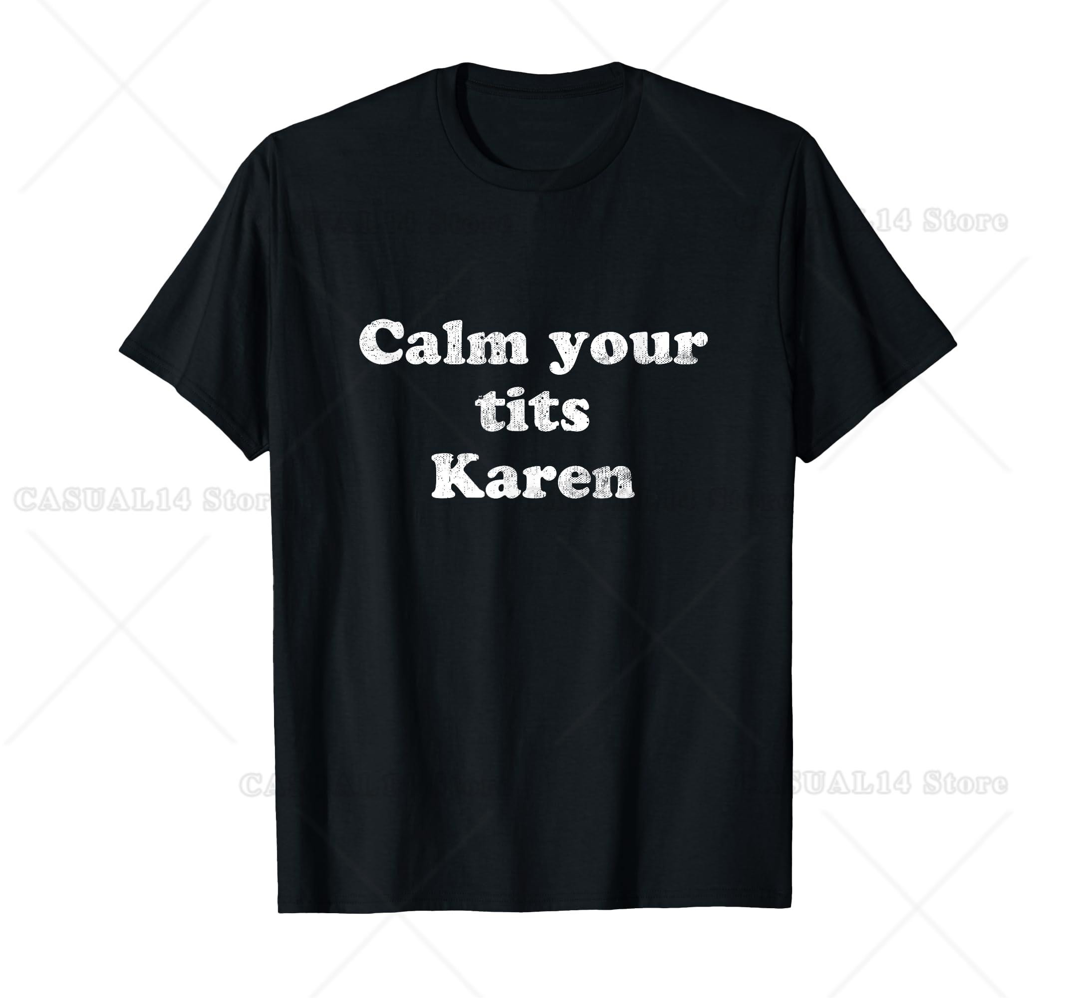 Calm Your Tits Karen, Karen Meme T-Shirt S