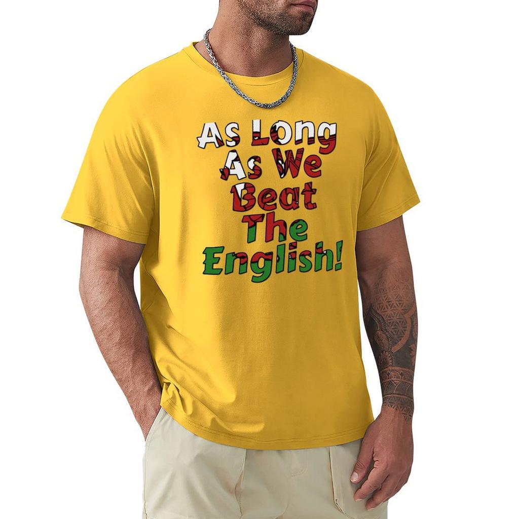 As Long As We Beat The English - Welsh Rugby Sports Fan Design T-Shirt Man Clothes Blouse Mens Cotton T Shirts
