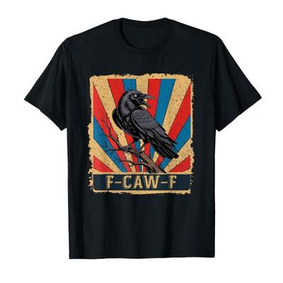 F-Caw-F Crow Funny Black Crow Lover Dark Humor Black Bird T-shirt Men Women 100% Cotton T Shirts Short Sleeve Tops