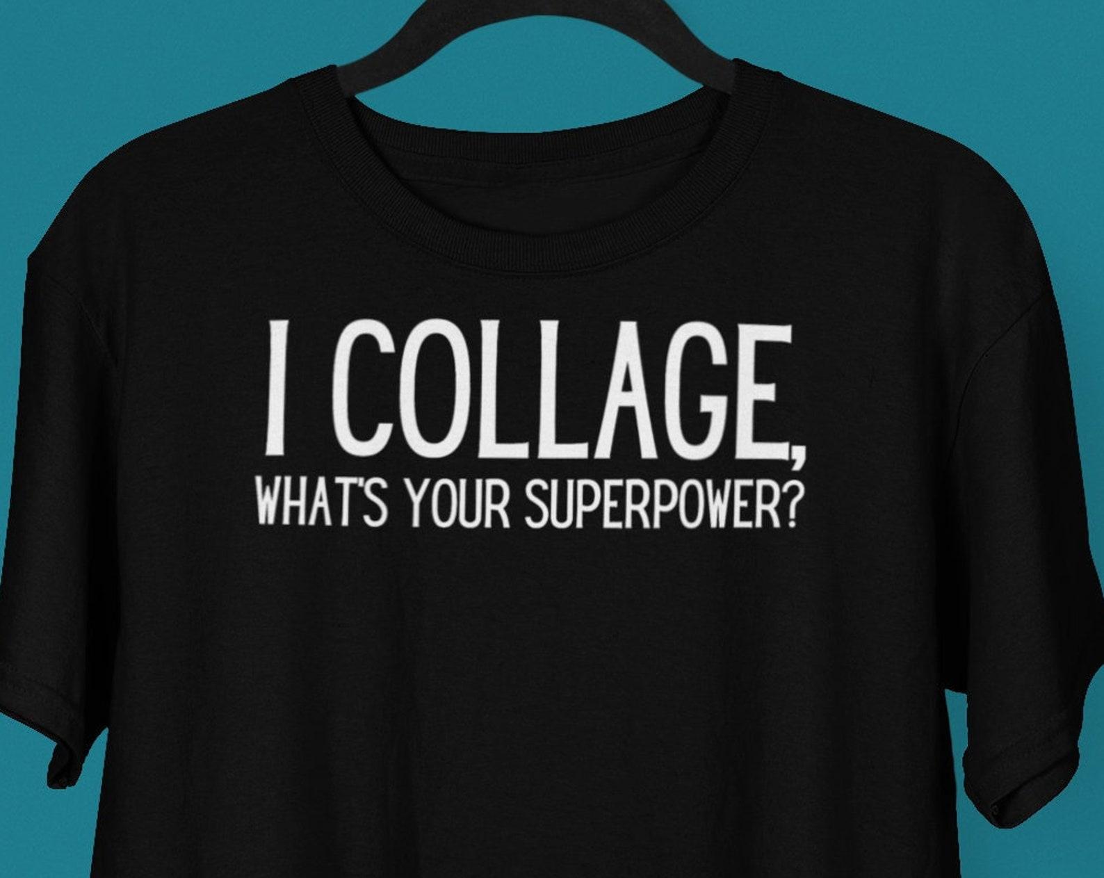 I Collage, What s Your Superpower shirt, Collage shirt, Collages, Collage Art, Collage ArT shirt, ArtisT shirt, ArT shirt, Art Lover Shirt 2XL