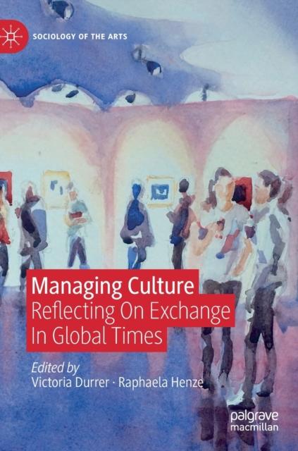 The Managing Culture : Reflecting On Exchange In Global Times Book