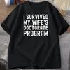 I Survived My Wifes Doctorate Program TShirt Funny PHD Graduation Gift Tee Husband Male Cotton Short Sleeve Tshirt Tops