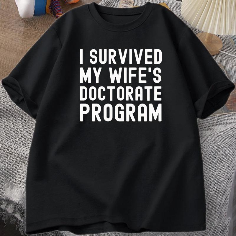 I Survived My Wifes Doctorate Program TShirt Funny PHD Graduation Gift Tee Husband Male Cotton Short Sleeve Tshirt Tops