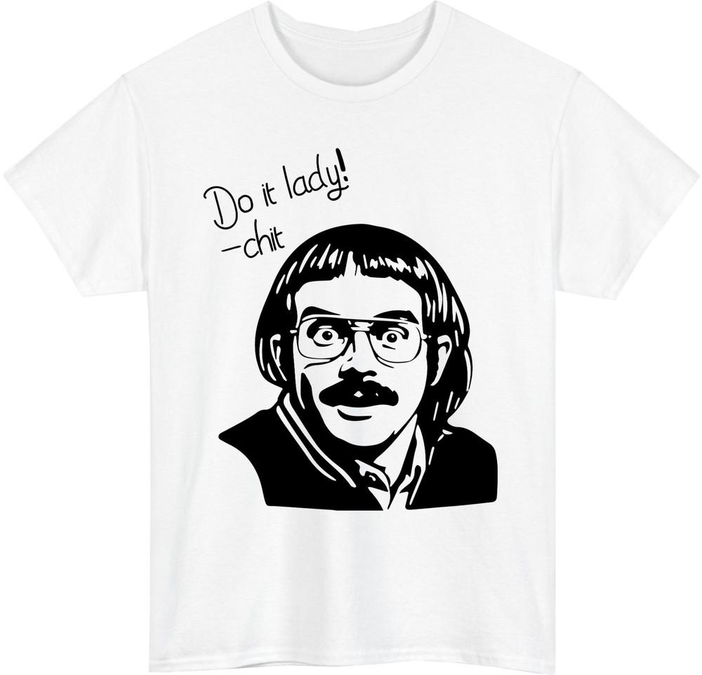 Funny Chit Do It Lady TShirt Viral Meme Unisexs Humor Meme Gift Tee Top S