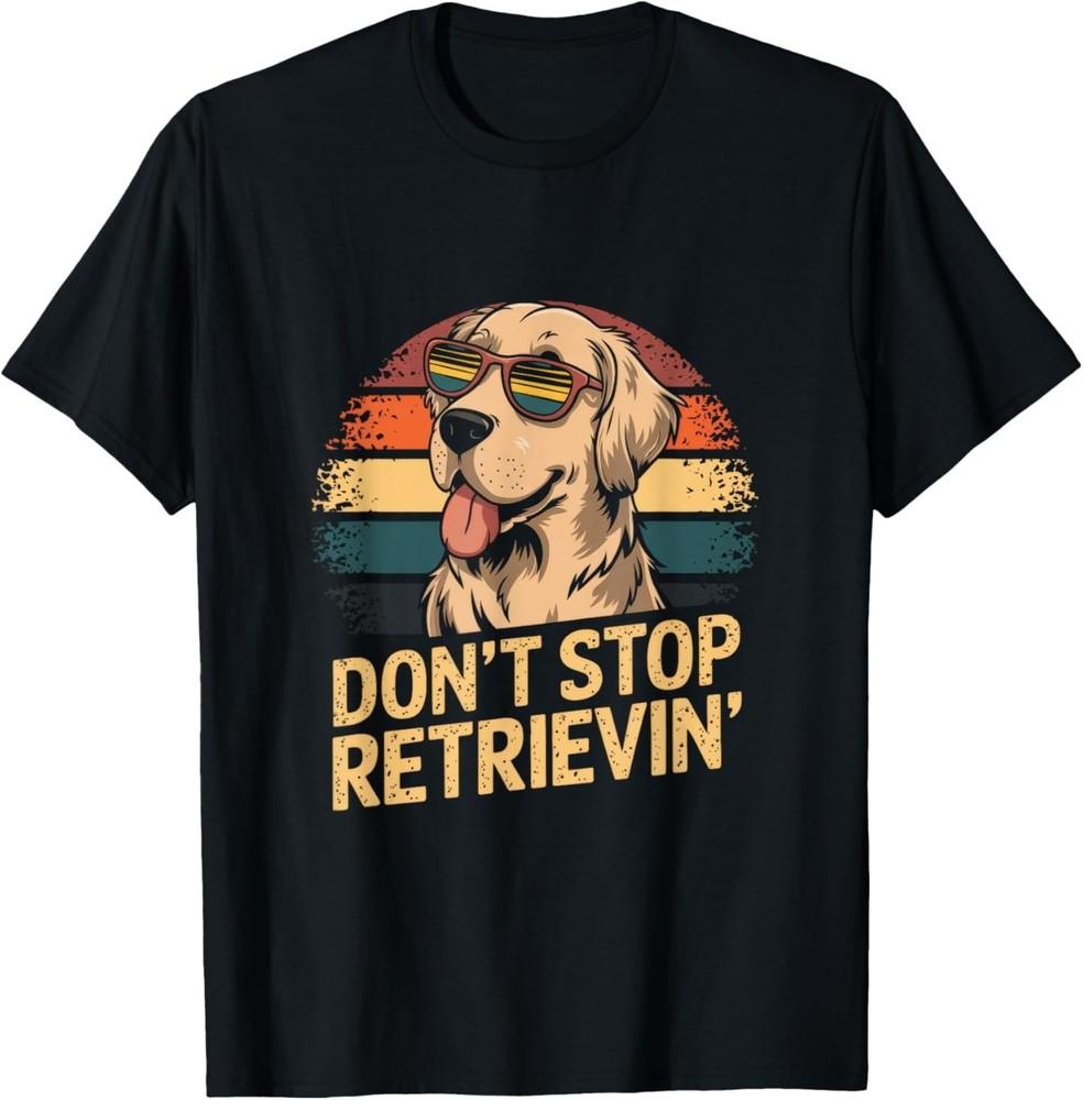 

Don t Stop Retrievin - Animal Lover Pet Apparel T-Shirt M