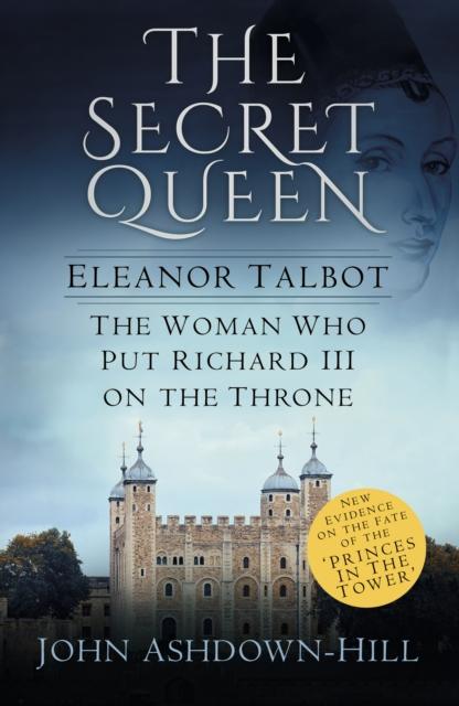 The The Secret Queen : Eleanor Talbot, the Woman Who Put Richard III On the Throne Book