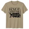 I Love It When She Bends Over Fishing Hobbies Unisexs TShirt