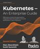 Raamat Kubernetes - An Enterprise Guide : Effectively Containerize Applications, Integrate Enterprise Systems, and Scale Applications In Your Enterprise