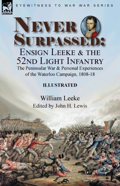 Kniha Never Surpassed : Ensign Leeke and the 52nd Light Infantry: the Peninsular War and Personal Experiences of the Waterloo Campaign 1808-18