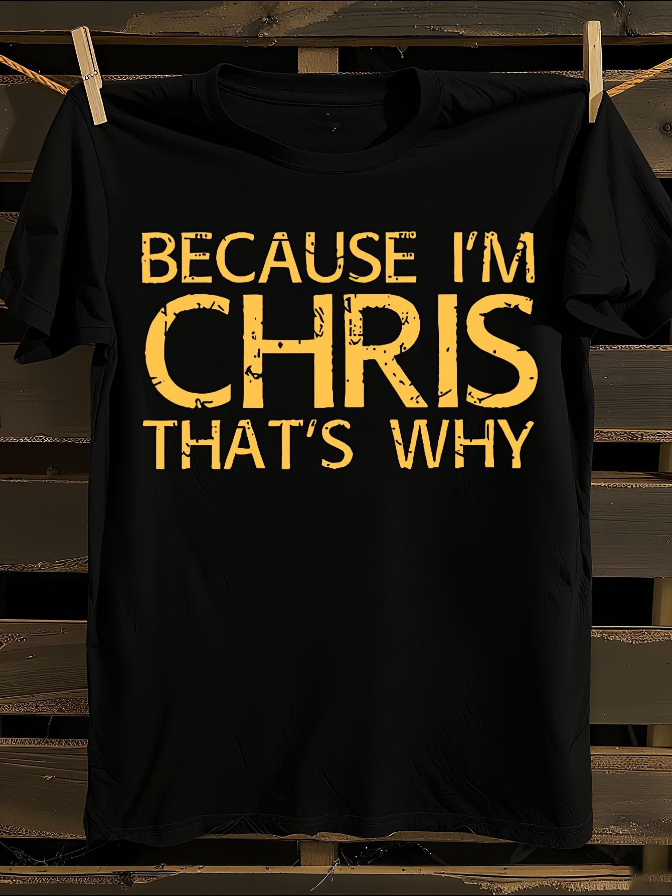 Funny Because I m Chris Saying T-shirt S