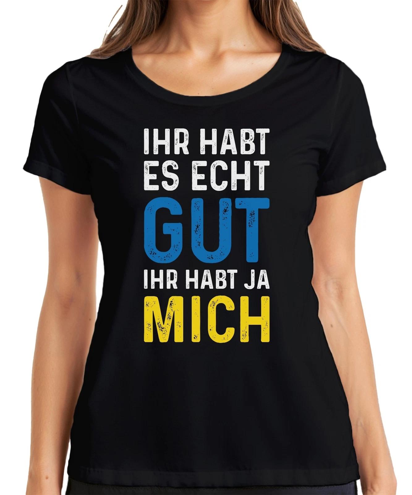 Ihr habt es echt gut ihr habt mich Spruch Sarkasmus Statement Damen T-Shirt S